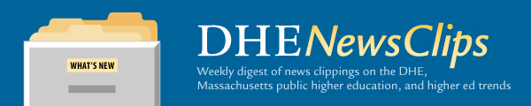 DHE News Clips: Weekly digest of news clippings on the DHE, Massachusetts public higher education, and higher ed trends